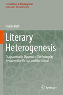 Literary Heterogenesis: Diagrammatic Dynamics. The Interplay between the Virtual and the Actual
