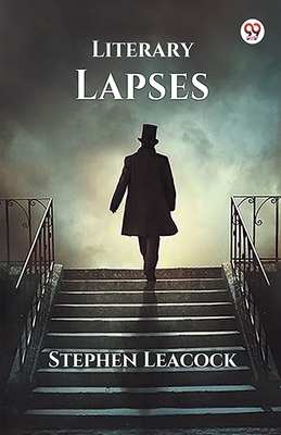 Literary Lapses - Leacock, Stephen