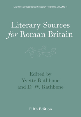 Literary Sources for Roman Britain - Rathbone, Yvette (Translated by), and Rathbone, D W (Translated by)