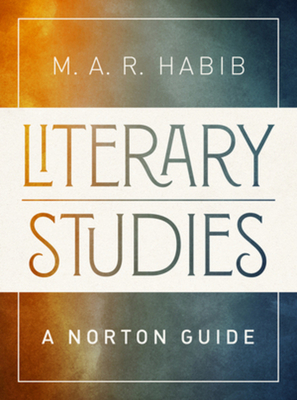 Literary Studies: A Norton Guide - Habib, M A R