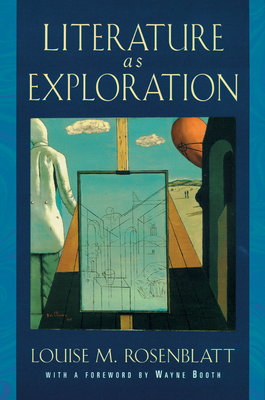 Literature as Exploration - Rosenblatt, Louise M, and Booth, Wayne C (Foreword by)