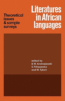Literatures in African Languages: Theoretical Issues and Sample Surveys - Andrzejewski, B W (Editor), and Pilaszewicz, S (Editor), and Tyloch, W (Editor)