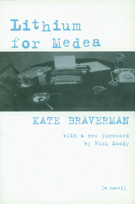 Lithium for Medea - Braverman, Kate, and Moody, Rick (Foreword by)