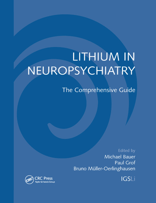 Lithium in Neuropsychiatry: The Comprehensive Guide - Bauer, Michael (Editor), and Grof, Paul (Editor), and Muller-Oerlinghausen, Bruno (Editor)