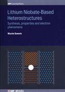 Lithium Niobate-Based Heterostructures: Synthesis, Properties and Electron Phenomena