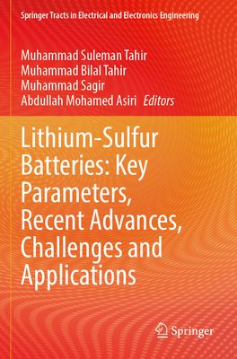 Lithium-Sulfur Batteries: Key Parameters, Recent Advances, Challenges and Applications - Tahir, Muhammad Suleman (Editor), and Tahir, Muhammad Bilal (Editor), and Sagir, Muhammad (Editor)