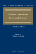Litigating International Investment Disputes: A Practitioner's Guide