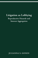Litigation as Lobbying: Reproductive Hazards & Interest Aggregation