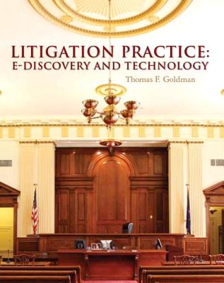 Litigation Practice: E-Discovery and Technology - Goldman, Thomas F.