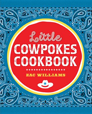Little Cowpokes Cookbook - Williams, Zac