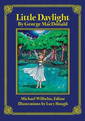 Little Daylight - MacDonald, George, and Wilhelm, Michael Wayne (Editor)