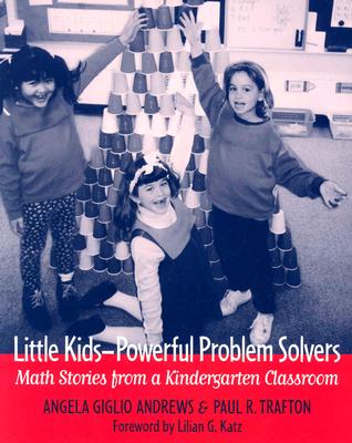 Little Kids-Powerful Problem Solvers: Math Stories from a Kindergarten Classroom - Andrews, Angela, and Trafton, Paul R