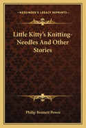Little Kitty's Knitting-Needles and Other Stories