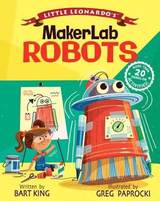 Little Leonardo's MakerLab Robots - King, Bart, and Paprocki, Greg