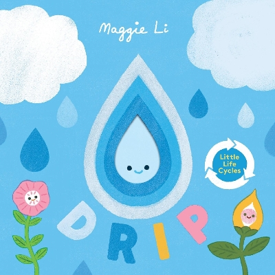 Little Life Cycles: Drip - Li, Maggie (Illustrator)