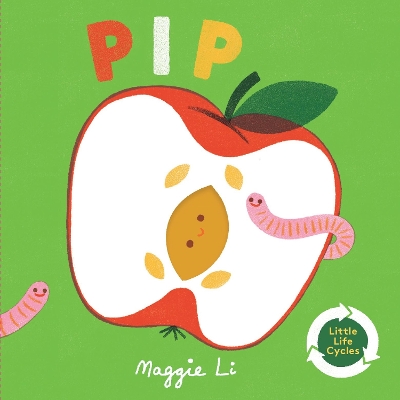 Little Life Cycles: Pip - Li, Maggie (Illustrator)