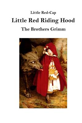 Little Red Riding Hood: Little Red-Cap - The Brothers Grimm