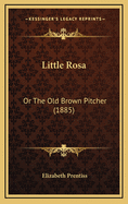 Little Rosa: Or the Old Brown Pitcher (1885)