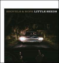 Little Seeds [LP] - Shovels & Rope