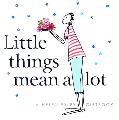Little Things Mean a Lot - Exley, Helen (Editor)