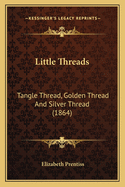 Little Threads: Tangle Thread, Golden Thread And Silver Thread (1864)