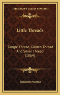 Little Threads: Tangle Thread, Golden Thread And Silver Thread (1864)