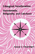 Liturgical Inculturation: Sacramentals, Religiosity, and Catechesis