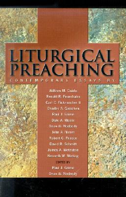 Liturgical Preaching: Contemporary Essays - Grime, Paul (Editor), and Nadasdy, Dean W (Editor)
