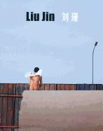Liu Jin - Jin, Liu (Photographer), and Weiqing, Chen (Editor), and Wei, Jun (Contributions by)
