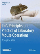 Liu's Principles and Practice of Laboratory Mouse Operations: A Surgical Atlas