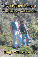 Live Better Longer: Your Guide to a Healhier Life