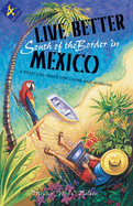 Live Better South of the Border: A Practical Guide for Living and Working