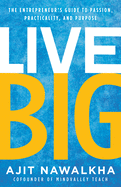 Live Big: The Entrepreneur's Guide to Passion, Practicality, and Purpose