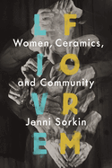 Live Form: Women, Ceramics, and Community