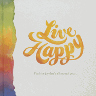 Live Happy: Find the Joy That's All Around You