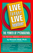 Live Longer Live Healthier: The Power of Pycnogenol