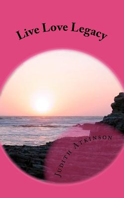 Live Love Legacy - Atkinson, Judith
