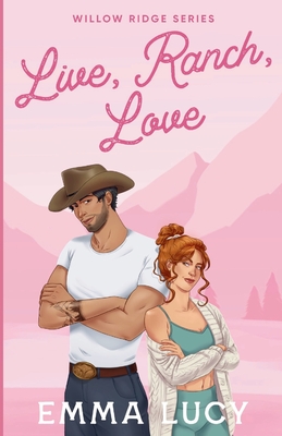Live, Ranch, Love: Willow Ridge Book 1 - Lucy, Emma