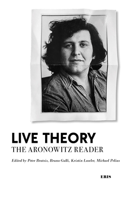 Live Theory: The Aronowitz Reader - Aronowitz, Stanley, and West, Cornel (Foreword by), and Bratsis, Peter (Editor)
