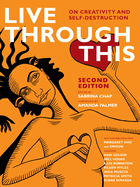Live Through This: On Creativity and Self-Destruction