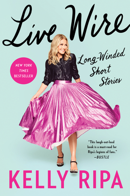 Live Wire: Long-Winded Short Stories - Ripa, Kelly