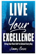 Live Your Excellence: Bring Your Best Self to School Every Day