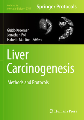 Liver Carcinogenesis: Methods and Protocols - Kroemer, Guido (Editor), and Pol, Jonathan (Editor), and Martins, Isabelle (Editor)