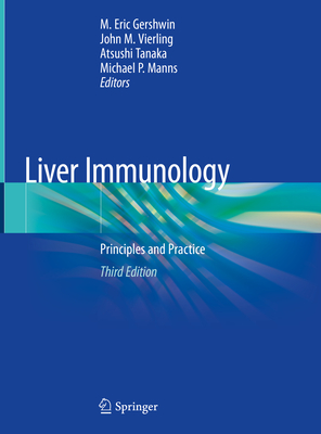 Liver Immunology: Principles and Practice - Gershwin, M Eric (Editor), and M Vierling, John (Editor), and Tanaka, Atsushi (Editor)