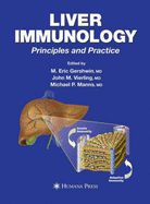 Liver Immunology: Principles and Practices - Gershwin, M Eric, M.D. (Editor), and Vierling, John M, MD (Editor), and Manns, Michael P (Editor)