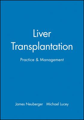 Liver Transplantation: Practice and Management - Neuberger, James (Editor), and Lucey, Michael R (Editor)