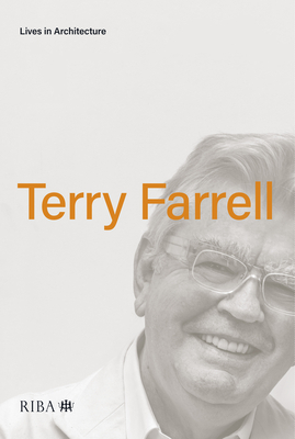 Lives in Architecture: Terry Farrell - Farrell, Terry