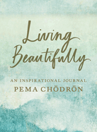 Living Beautifully: A Pema Chodron Inspirational Journal
