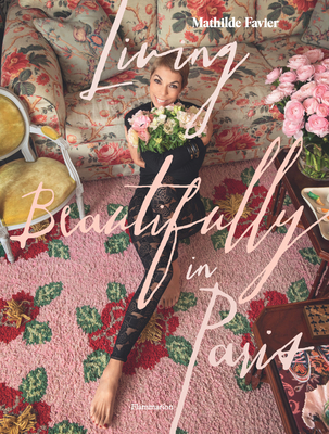 Living Beautifully in Paris - Favier, Mathilde, and Dedet, Fr�d�rique, and Chevallier, Pascal (Photographer)
