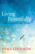 Living Beautifully: with Uncertainty and Change